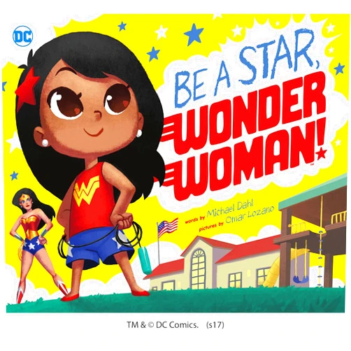 By Michael Dahl (Author), Omar Lozano (Illustrator) Be A Star, Wonder Woman! (DC Super Heroes)