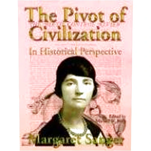 Margaret Sanger,H. G. Wells,Michael W. Perry The Pivot Of Civilization In Historical Perspective: The Birth Control Classic