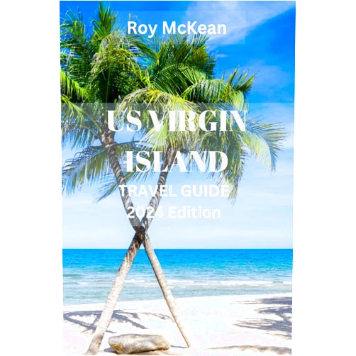 By Roy Mckean (Author) US virgin islands travel guide 2024 Edition: Island Escapes: Discovering St. Thomas, St. John and St. Croix, From Coral Reefs to Colonial Streets, ... paradise (Roy McKean Travel Tour Resources)