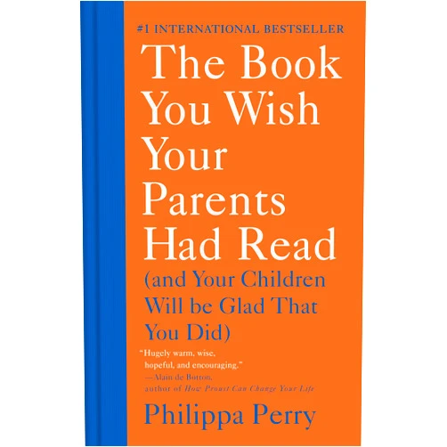 Philippa Perry The Book You Wish Your Parents Had Read: (And Your Children Will Be Glad That You Did)