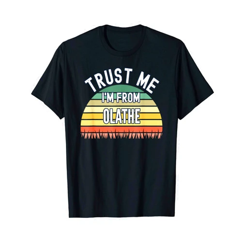 Funny Olathe Gifts Funny Olathe Gift, Trust Me I'm From Olathe T-Shirt