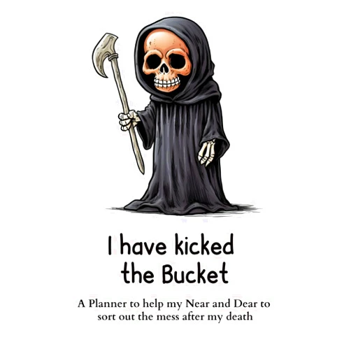 Grand Journals I have kicked the Bucket: A Planner to help my Near and Dear to sort out the mess after my death | Journal to contain Important Information About your Finances and Documents and much more