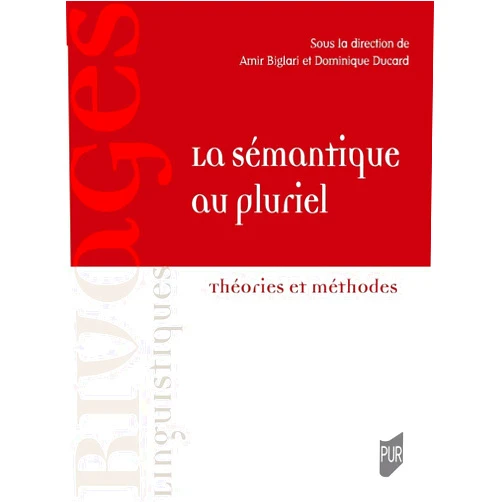 Amir Biglari,Dominique Ducard La sémantique au pluriel: Théories et méthodes