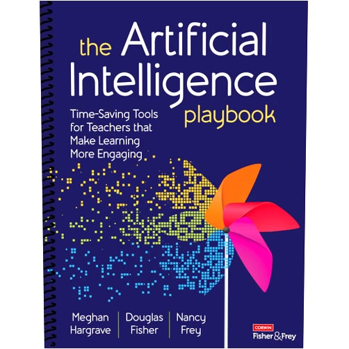 Meghan Hargrave,Douglas Fisher,Nancy Frey The Artificial Intelligence Playbook: Time-Saving Tools for Teachers that Make Learning More Engaging