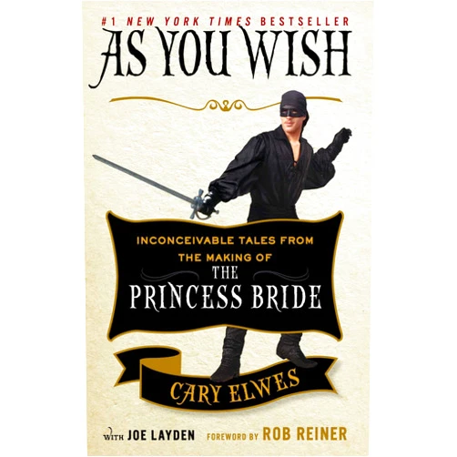 Cary Elwes,Joe Layden,Rob Reiner As You Wish: Inconceivable Tales from the Making of The Princess Bride