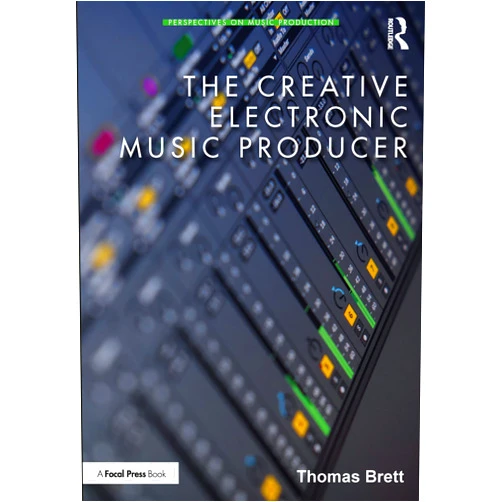 Thomas Brett The Creative Electronic Music Producer (Perspectives on Music Production)
