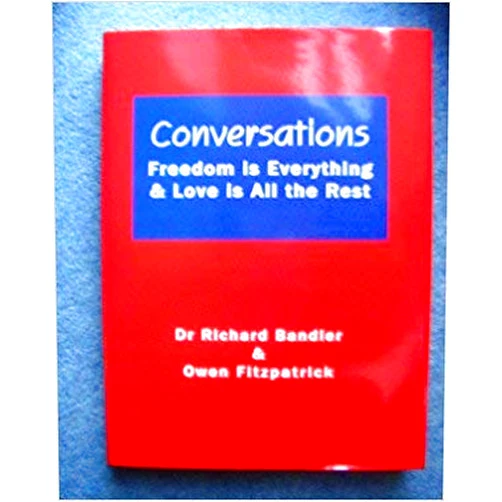 Owen Fitzpatrick,Richard Bandler Conversations: Freedom Is Everything and Love Is All the Rest