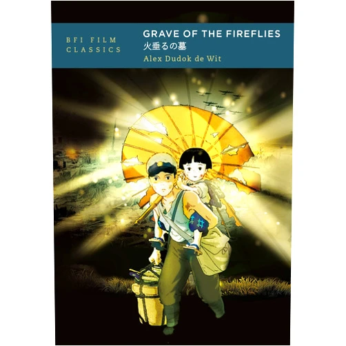 Alex Dudok de Wit Grave of the Fireflies (BFI Film Classics)