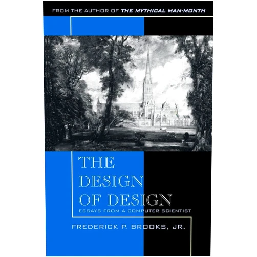 Frederick Brooks Jr.,John Fuller Design of Design, The: Essays from a Computer Scientist