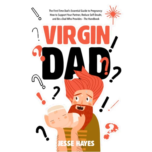 By Jesse Hayes (Author) Virgin Dad: The First-Time Dad’s Essential Guide to Pregnancy: How to Support Your Partner, Reduce Self-Doubt, and Be a Dad Who Provides – The Handbook