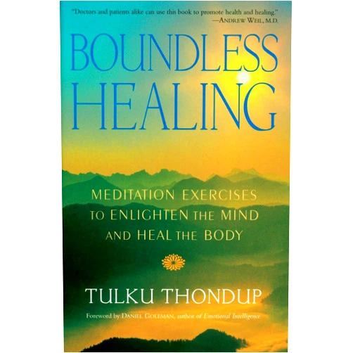 Tulku Thondup,Daniel Goleman Boundless Healing: Meditation Exercises to Enlighten the Mind and Heal the Body