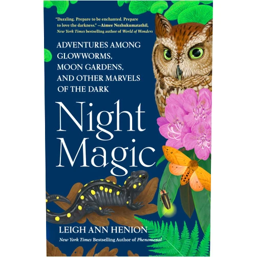 By Leigh Ann Henion (Author) Night Magic: Adventures Among Glowworms, Moon Gardens, and Other Marvels of the Dark