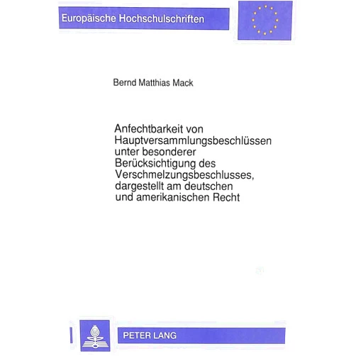 German Edition by Bernd Matthias Mack (Author) Anfechtbarkeit von Hauptversammlungsbeschlüssen unter besonderer Berücksichtigung des Verschmelzungsbeschlusses, dargestellt am deutschen und ... Hochschulschriften Recht) (German Edition)