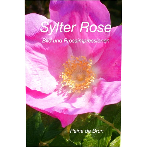 Reina de Brun Sylter Rose: Bild und Prosaimpressionen (German Edition)