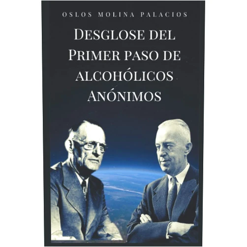 Oslos Molina Palacios Desglose del Primer Paso de Alcohólicos Anónimos: Los 12 pasos de Alcohólicos Anónimos (Spanish Edition)
