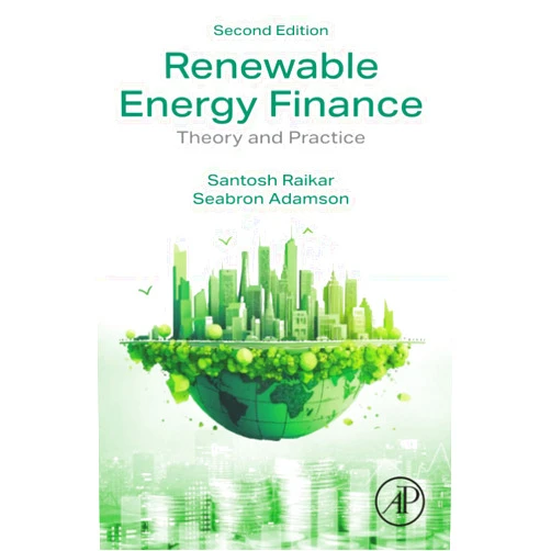 Santosh Raikar,Seabron Adamson Renewable Energy Finance: Theory and Practice