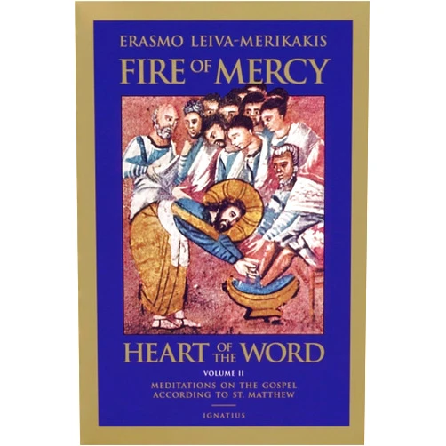 Erasmo Leiva-Merikakis Fire of Mercy, Heart of the Word: Meditations on the Gospel According to St. Matthew (Volume 2)