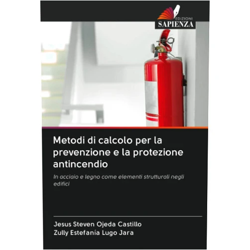 Italian Edition by Jesus Steven Ojeda Castillo (Author), Zully Estefanía Lugo Jara (Author) Metodi di calcolo per la prevenzione e la protezione antincendio: In acciaio e legno come elementi strutturali negli edifici (Italian Edition)
