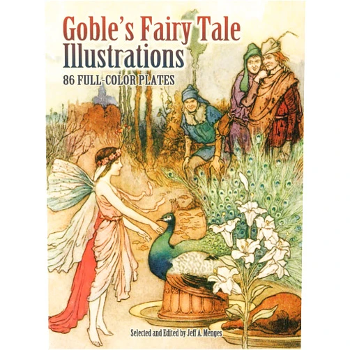 Jeff A. Menges,Warwick Goble Goble's Fairy Tale Illustrations: 86 Full-Color Plates (Dover Fine Art, History of Art)