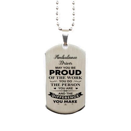 GIFTVILLE & SURPRISE Dog Tag Necklace, Ambulance Driver Gifts, May you be proud of the work you do, the person you are, and the difference you make., Silver Stainless Steel, Engraved