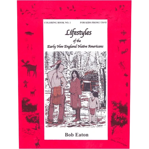 Bob Eaton Lifestyles of the Early New England Native Americans (Lifestyles Coloring Book No 1 for Kids from 3 to 93)