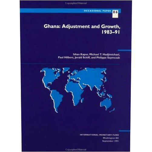 Ishan Kapur,Michael T. Hadjimichael Ghana: Adjustment and Growth, 1983-91 (International Monetary Fund)