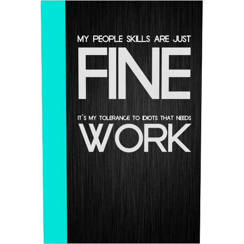 Richard Cole Mia My People Skills are Just Fine It's My Tolerance to Idiots that Needs Work: Notebook Journal with Funny Quote On The Background for Friends, Co-workers, Office, Staff Member, Family (6