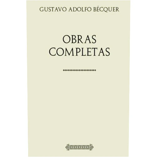 Gustavo Adolfo Bécquer,Ramón Rodríguez Correa Colección Gustavo Adolfo Bécquer. Obras completas (Spanish Edition)