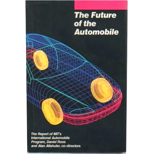 By alan-altshuler-martin-anderson-daniel-jones-daniel-roos-james-womack (Author) The Future of the Automobile: The Report of MIT's International Automobile Program