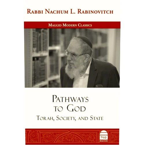 Nachum L Rabinovitch Pathways to God: Torah, Society, and State