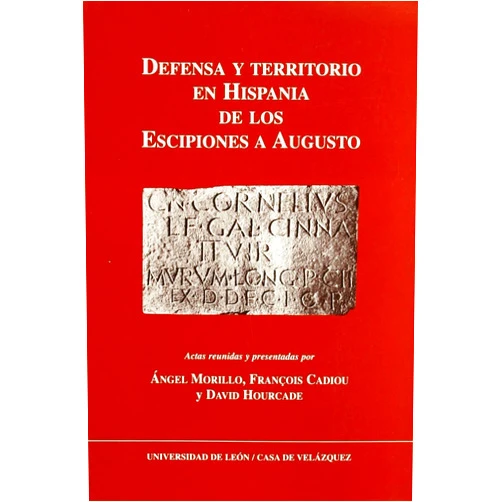 François Cadiou,David Hourcade,Ángel Morillo Cerdán Defensa y territorio en Hispania de los Escipiones a Augusto (espacios urbanos y rurales, municipales y provinciales)