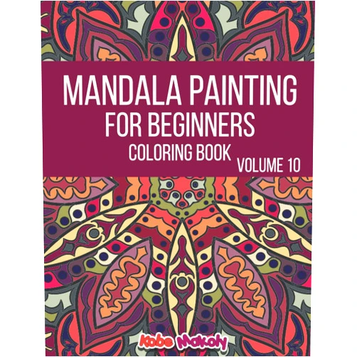Kobe Makoly Mandala Painting For Beginners Coloring Book Volume 10: More than 65 Easy Mandalas for Absolute Beginners, mandala coloring book for adults relaxation, mandala art coloring book