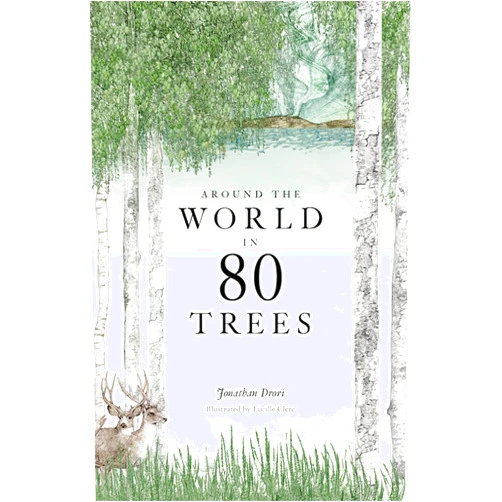 Jonathan Drori,Lucille Clerc Around the World in 80 Trees: (The perfect gift for tree lovers)