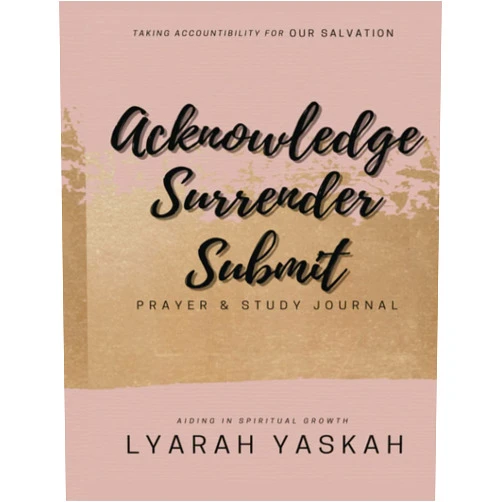 Lyarah Yaskah Acknowledge, Surrender, Submit: Prayer & Study Journal