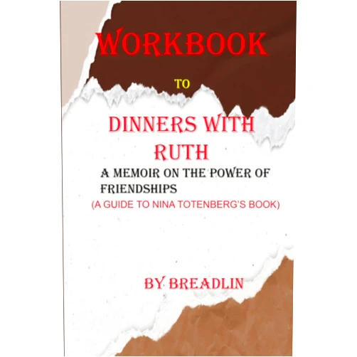 Breadlin Workbook to Dinner with Ruth (A Guide to Nina Totenberg's book): A Memoir on the Power of Friendships
