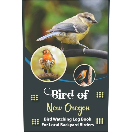 Mary Allen Sibley Bird Of New Oregon: Bird Watching Log Book for Local Backyard Birders, A Practical Bird Watching Journal to Observe Your Birding Adventures And ... Gift for Bird Watchers In New Oregon