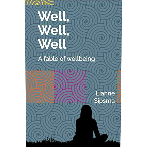 Lianne Sipsma Well, Well, Well: A fable of wellbeing