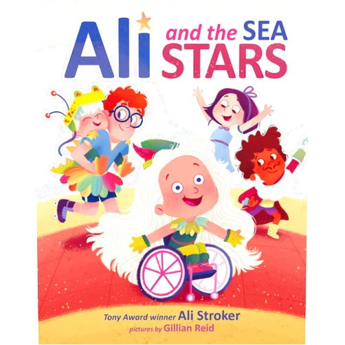 Ali Stroker,Gillian Reid Ali and the Sea Stars: An Inspiring Picture Book About a Girl in a Wheelchair Who Stages a Musical for Kids (Ages 4-8)