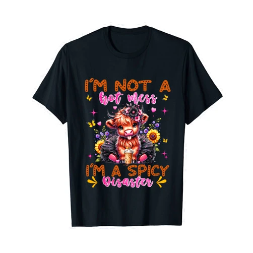 Highland Cow Im Not A Hot Mess Im A Spicy Disaster Cute Highland Cow I'm Not A Hot Mess I'm A Spicy Disaster T-Shirt