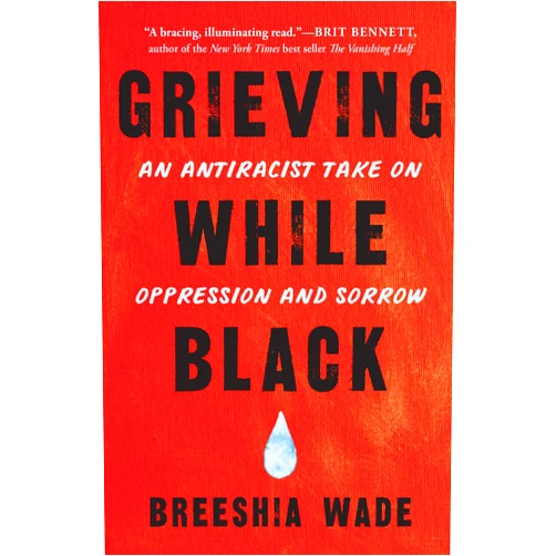 By Breeshia Wade (Author) Grieving While Black: An Antiracist Take on Oppression and Sorrow