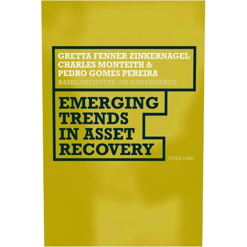 Gretta Fenner-Zinkernagel,Charles Monteith,Pedro Gomes Pereira Emerging Trends in Asset Recovery