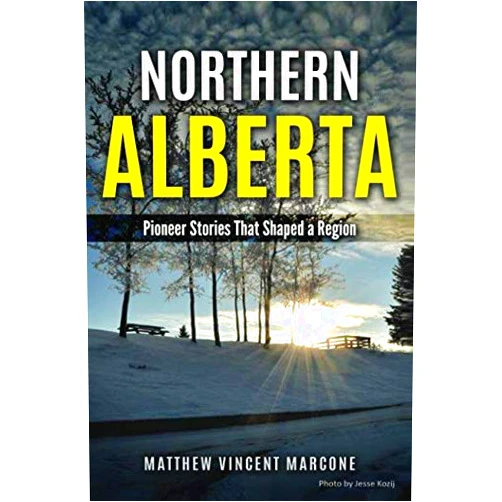 Matthew Vincent Marcone,Dan Loewen,Jesse Kozij Northern Alberta: Pioneer Stories That Shaped A Region (Fort Vermilion, La Crete, Peace River, High Level Alberta)