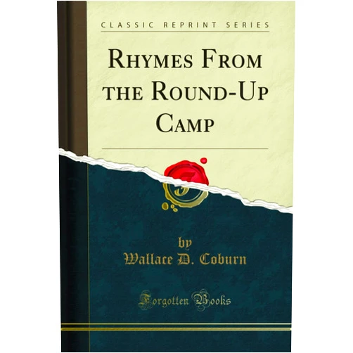 By Wallace D. Coburn (Author) Format: Kindle Edition Rhymes From the Round-Up Camp (Classic Reprint)