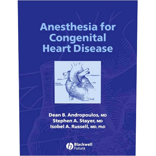 Dean B. Andropoulos,Stephen A. Stayer,Isobel A. Russell Anesthesia For Congenital Heart Disease