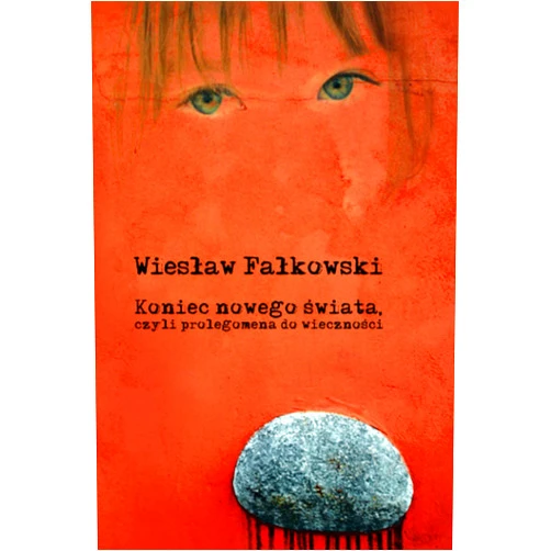 Wiesław Fałkowski Koniec nowego świata, czyli prolegomena do wieczności (Polish Edition)