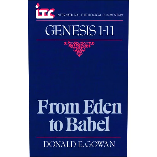Donald E. Gowan Genesis 1-11: From Eden to Babel (International Theological Commentary (ITC))