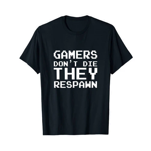Gamers Don't Die They Respawn Gaming Lovers Gifts Funny Video Gamers Don't Die They Respawn Gaming T-Shirt