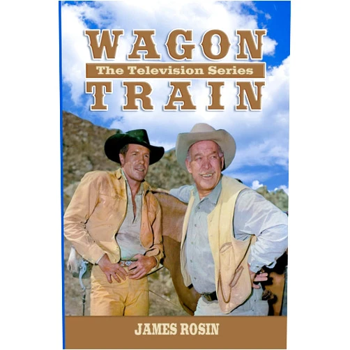 By James Rosin (Author) Wagon Train: The Television Series (Revised Edition)