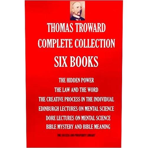Thomas Troward Complete Collection - Six Books: The Hidden Power; The Law and The Word; The Creative Process in The Individual; Edinburgh Lectures On ... Meaning (THE SUCCESS AND PROSPERITY LIBRARY)
