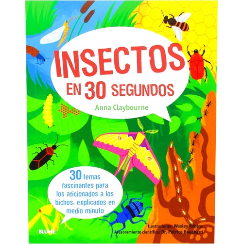 Anna Claybourne,Dr. Patrice Bouchard,Wesley Robins,Manuel Pijoan Rotgé,Cristina Rodríguez Fischer,María Teresa Rodríguez Fischer Insectos en 30 segundos: 30 temas fascinantes para los aficionados a los bichos, explicados en medio minu